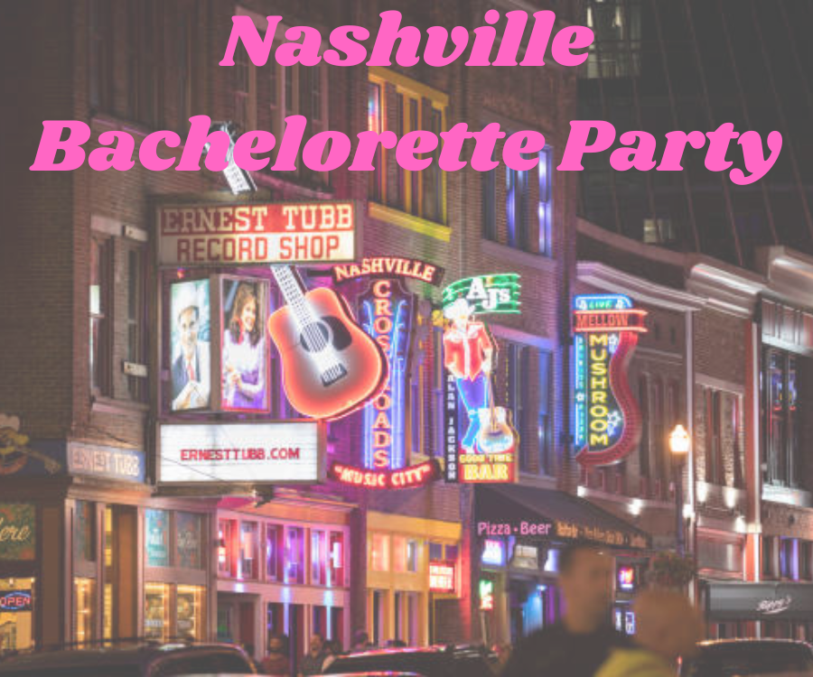 Nashville Bachelorette Party: Top Things to Do for an Unforgettable Celebration